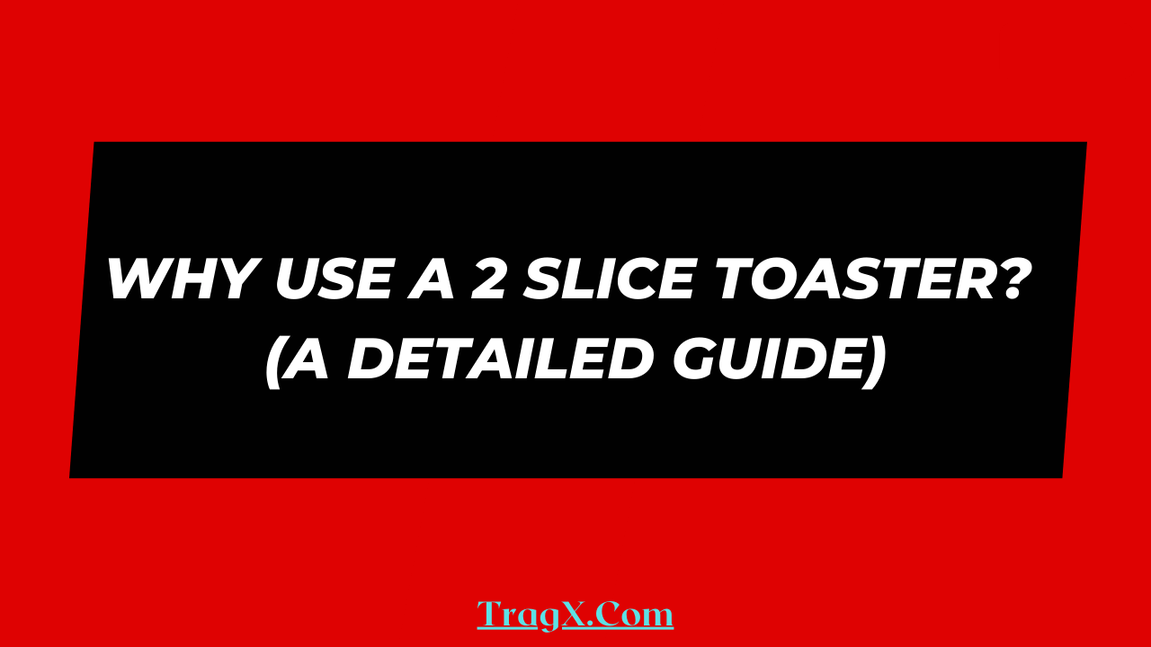 advantages of 2 slice toaster