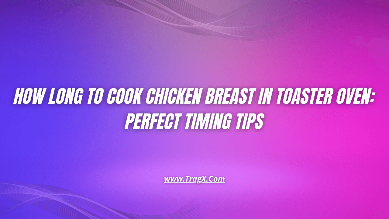 How long to cook 2 chicken breasts in toaster oven?