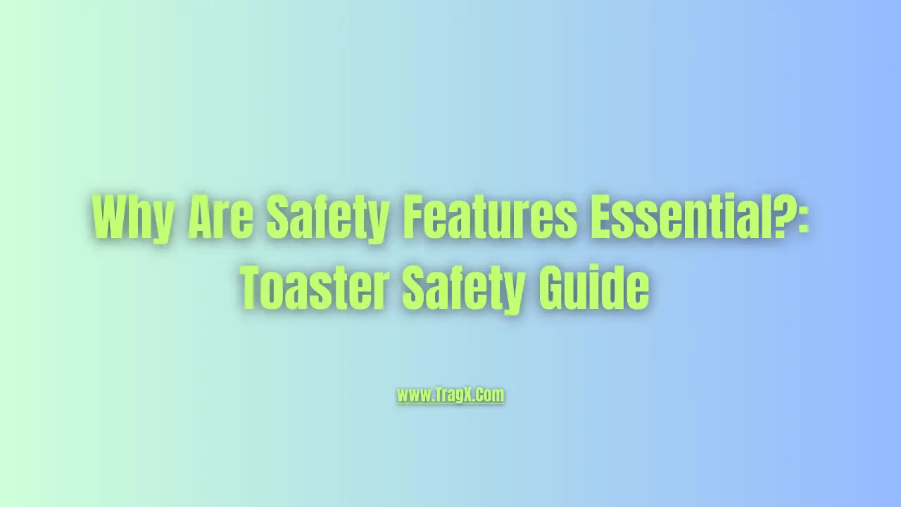 Toaster safety benefits