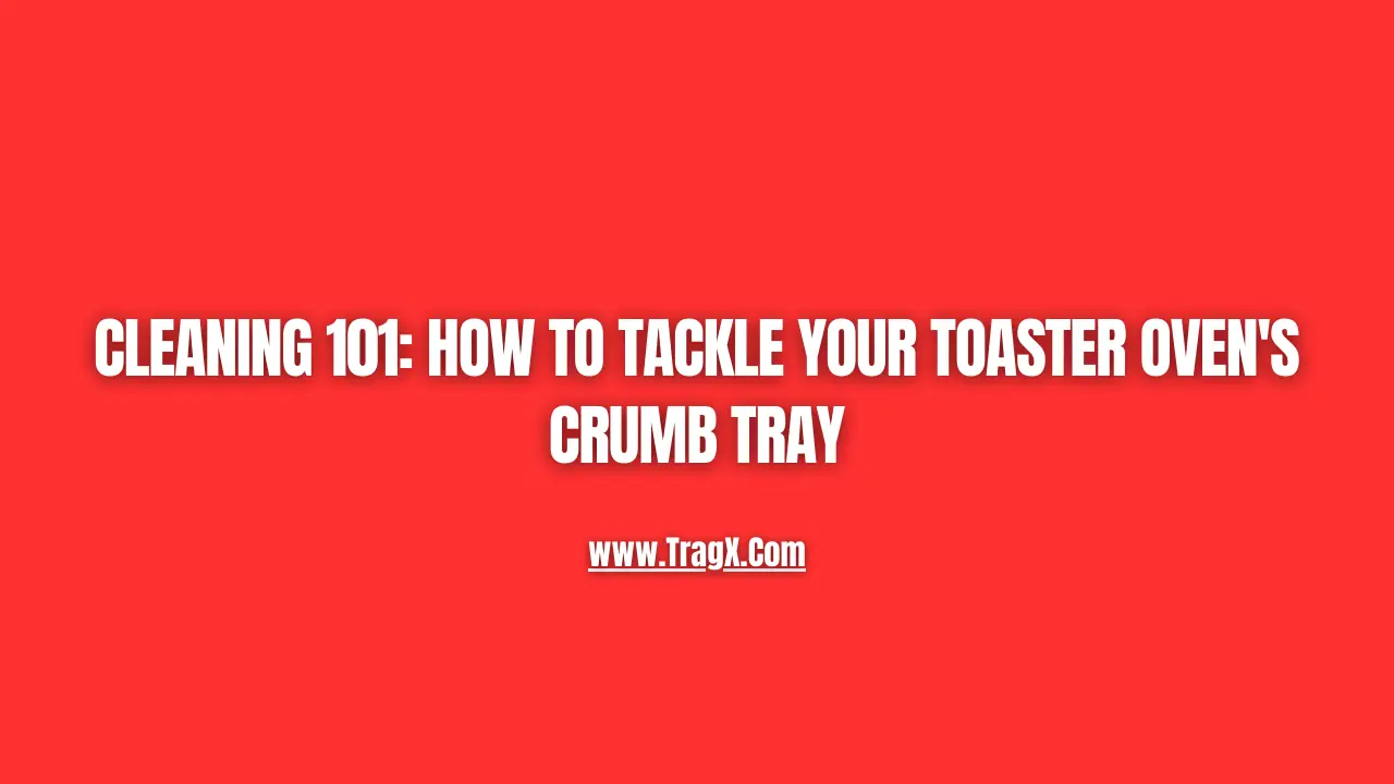 Toaster oven crumb tray care