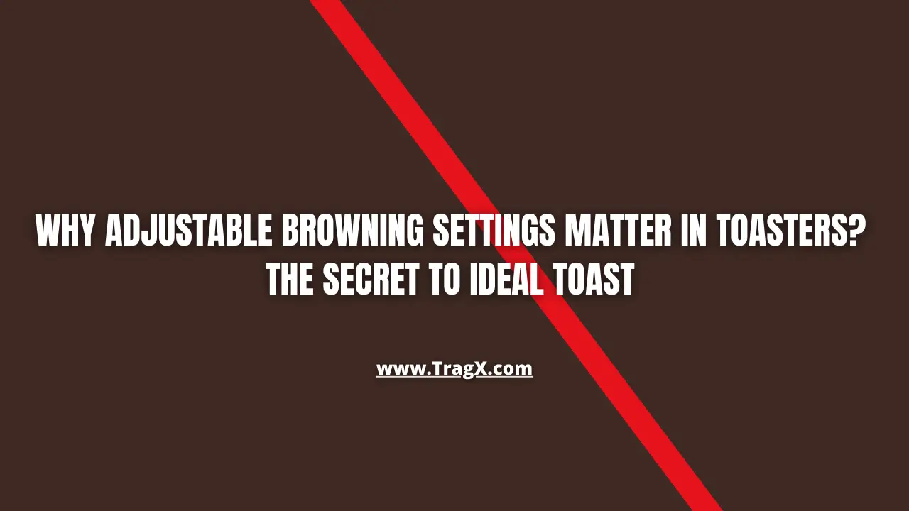 Importance of adjustable browning in toasters