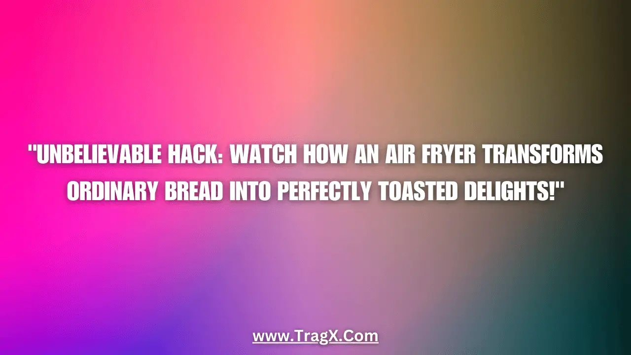 will an air fryer toast bread